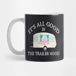 Its All Good In The Trailer Hood Mug